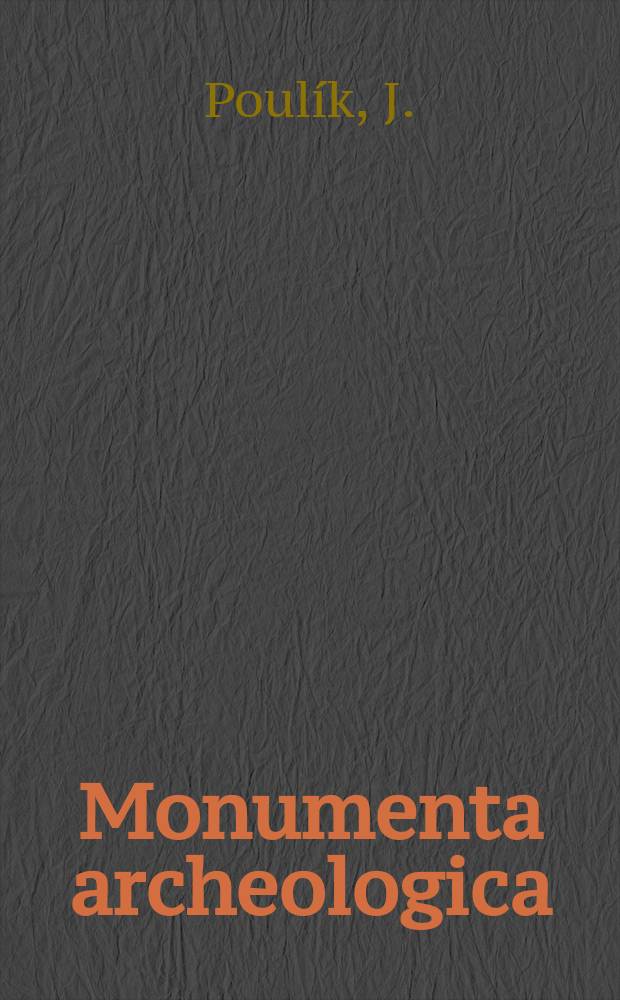 Monumenta archeologica : Acta praehistorica, protohistorica et historica inst. archeologici. T.1 : Staroslovanská Morava