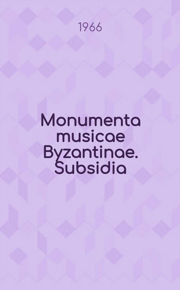 Monumenta musicae Byzantinae. Subsidia