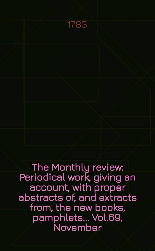 The Monthly review : Periodical work, giving an account, with proper abstracts of, and extracts from, the new books, pamphlets ... Vol.69, November