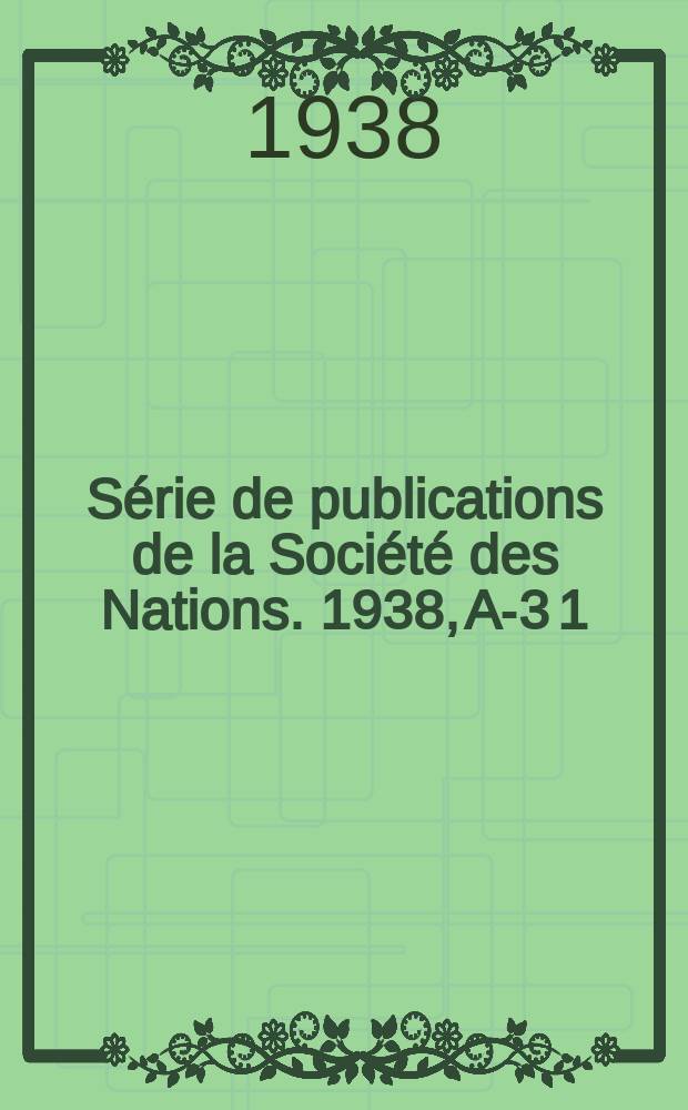 Série de publications de la Société des Nations. 1938, A-3[1]
