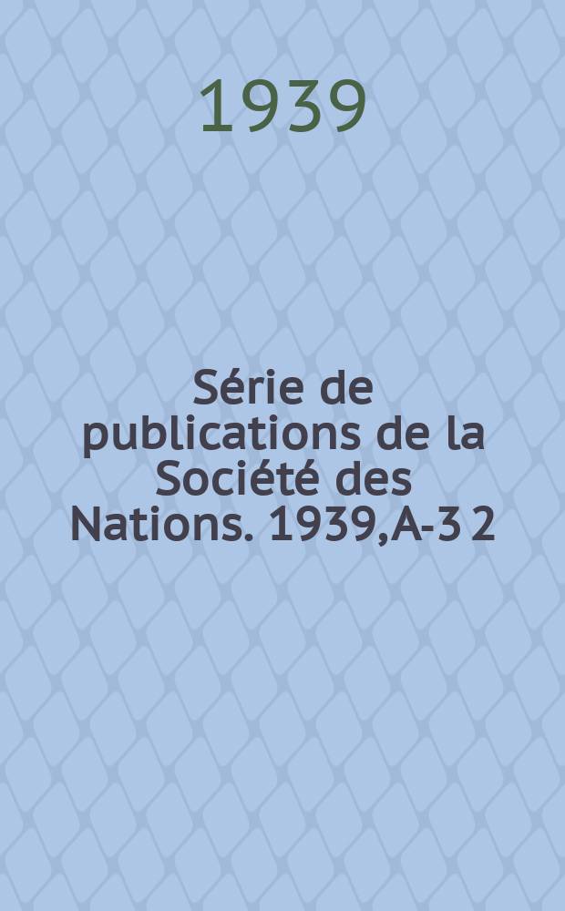 Série de publications de la Société des Nations. 1939, A-3[2]