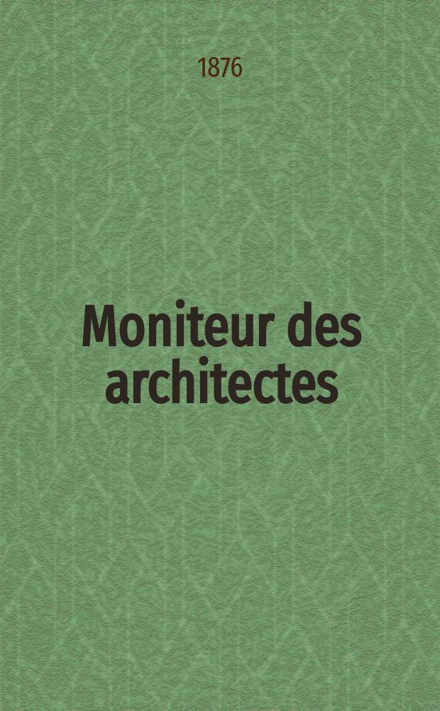 Moniteur des architectes : Recueil de maisons de ville et de campagne, édifices publics etc. Vol.10, №8