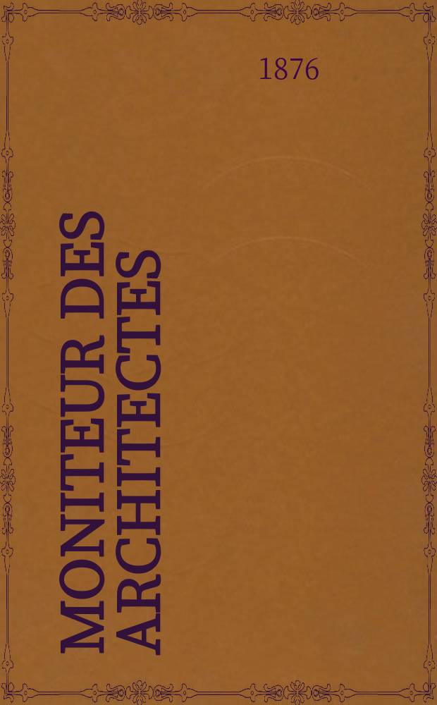 Moniteur des architectes : Recueil de maisons de ville et de campagne, édifices publics etc. Vol.10, №10