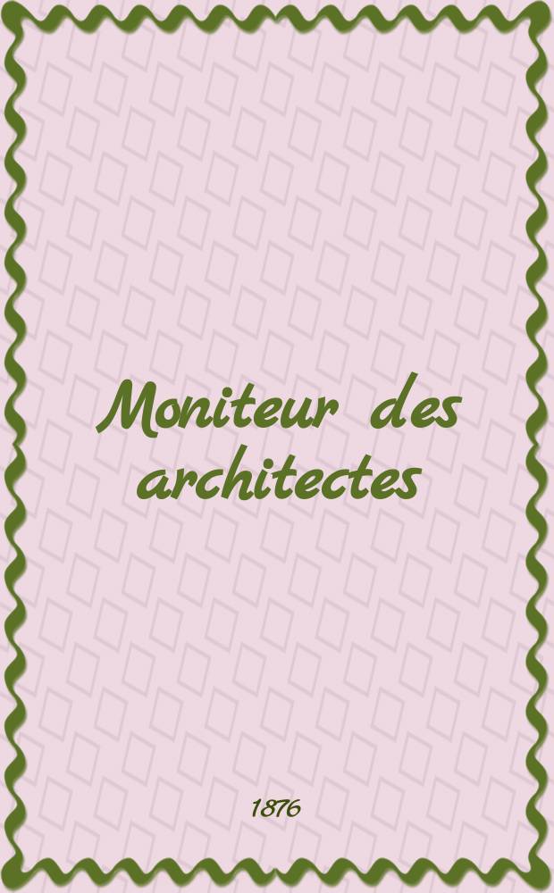 Moniteur des architectes : Recueil de maisons de ville et de campagne, édifices publics etc. Vol.10, №11