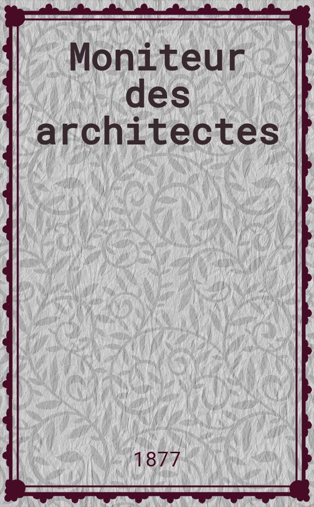 Moniteur des architectes : Recueil de maisons de ville et de campagne, édifices publics etc. Vol.11, №3