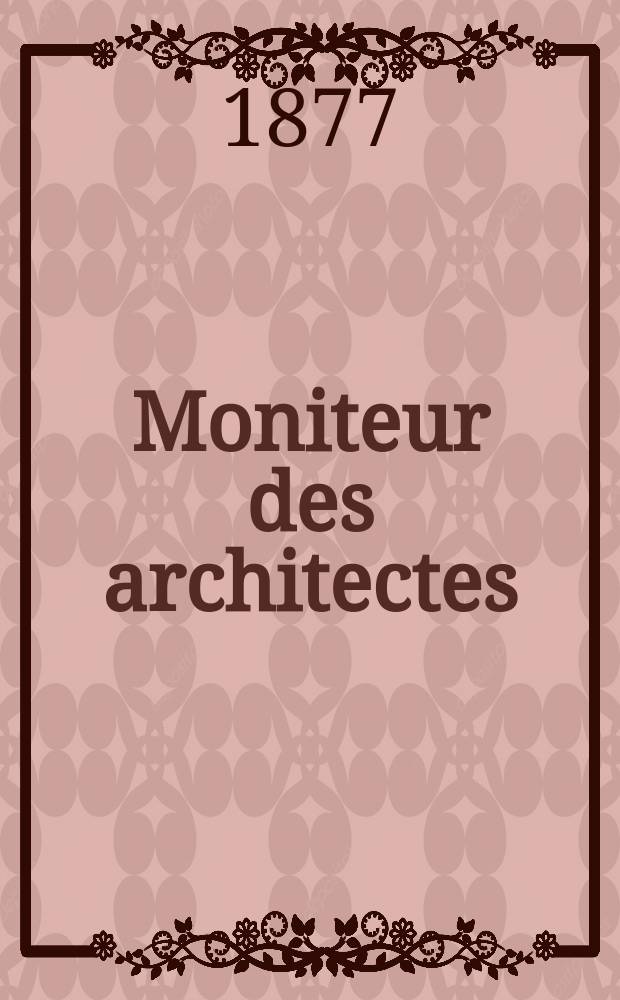Moniteur des architectes : Recueil de maisons de ville et de campagne, édifices publics etc. Vol.11, №11