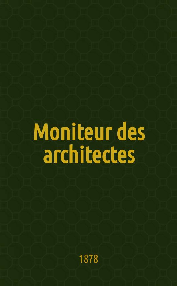 Moniteur des architectes : Recueil de maisons de ville et de campagne, édifices publics etc. Vol.12, №5