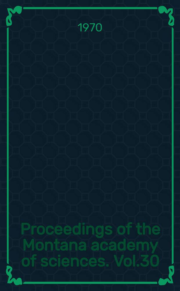 Proceedings of the Montana academy of sciences. Vol.30 : 1970