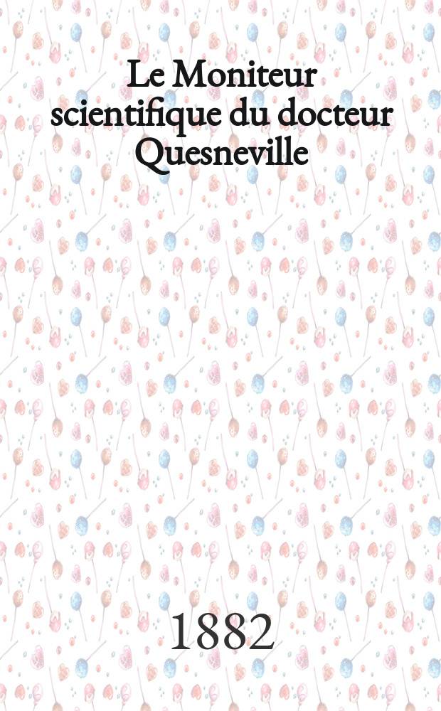 Le Moniteur scientifique du docteur Quesneville : Journal des sciences pures et appliquées Comptes tendus des Académies et sociétés savantes et revues des progrès accomplis dans les sciences physiques, chimiques et naturelles. T.12(24) 1882, Livr.482