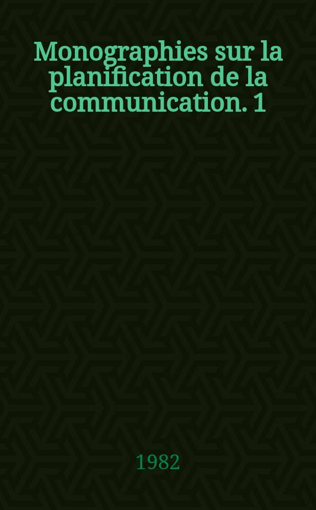 Monographies sur la planification de la communication. 1 : Approches de la planification de la communication