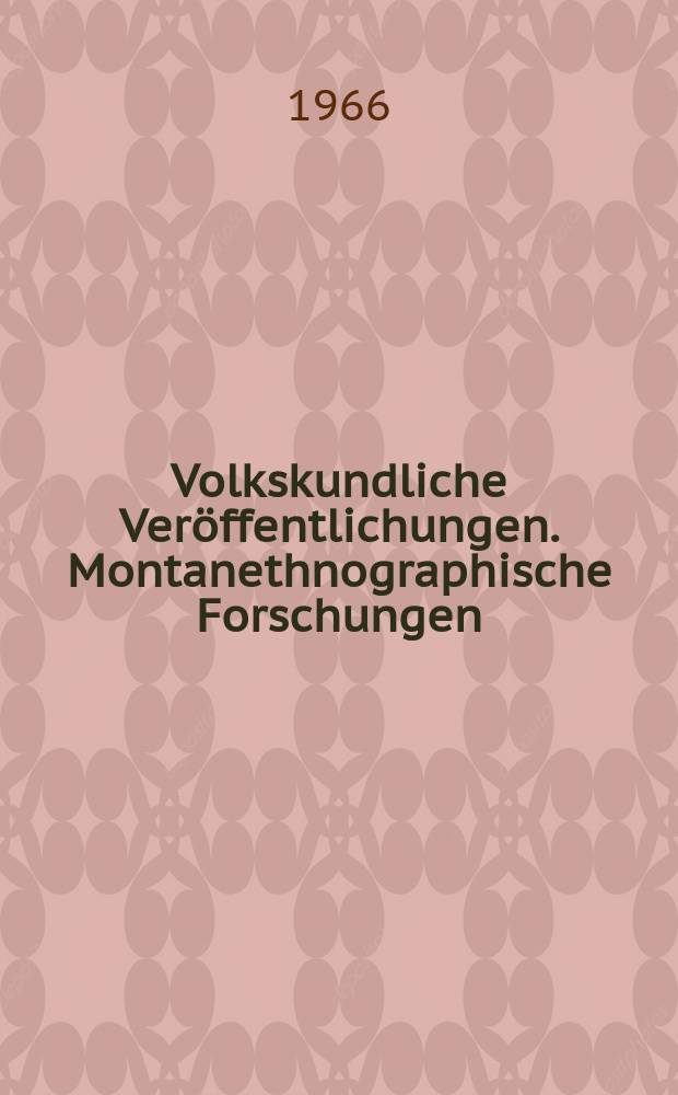 Volkskundliche Veröffentlichungen. Montanethnographische Forschungen