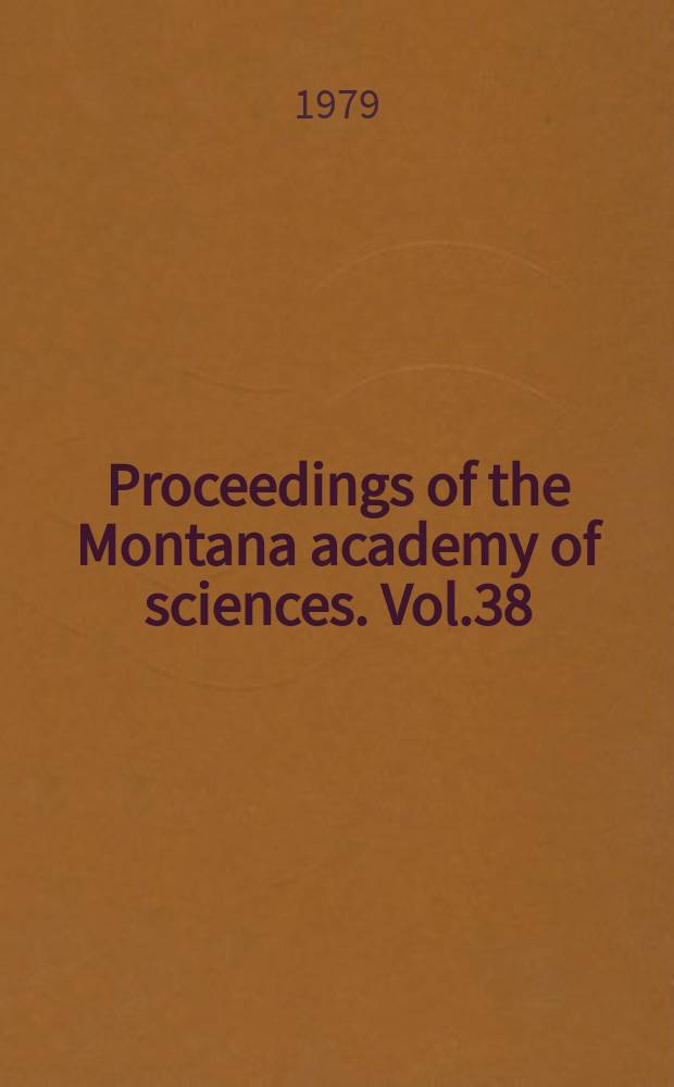 Proceedings of the Montana academy of sciences. Vol.38 : 1978