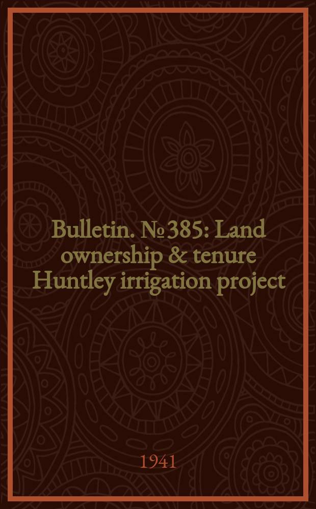 Bulletin. №385 : Land ownership & tenure Huntley irrigation project