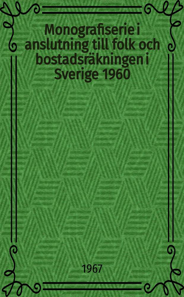 Monografiserie i anslutning till folk och bostadsräkningen i Sverige 1960 : Utg. av Statistiska centralbyrån och bostadsstyrelsen