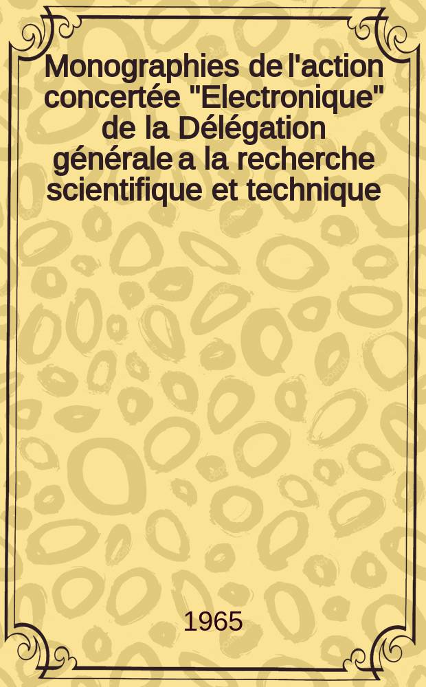 Monographies de l'action concertée "Electronique" de la Délégation générale a la recherche scientifique et technique