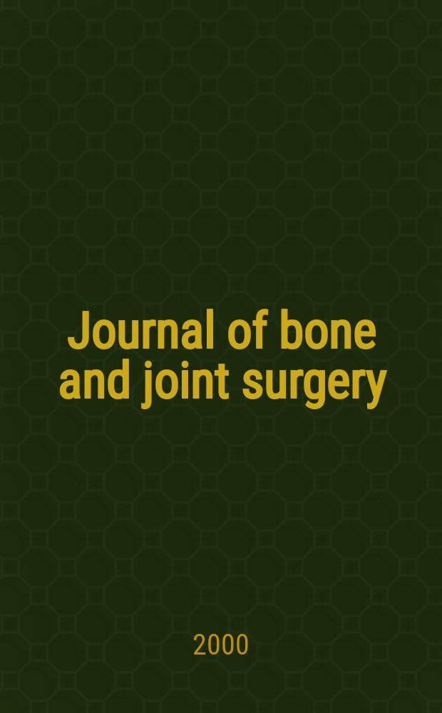 Journal of bone and joint surgery : The off. publ. of the American orthopaedic association the British orthopaedic surgeons. Vol.82A, №3
