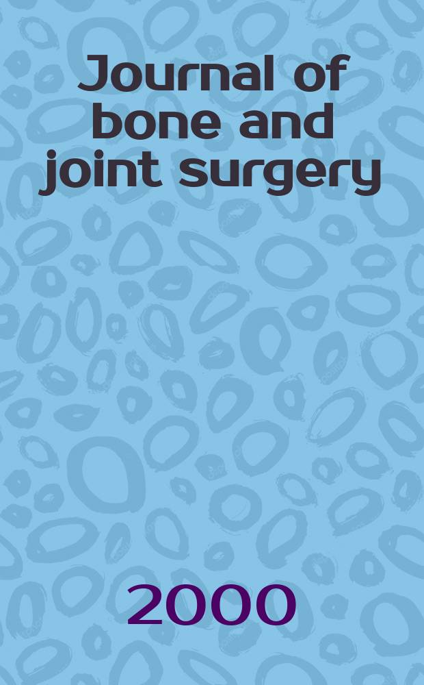Journal of bone and joint surgery : The off. publ. of the American orthopaedic association the British orthopaedic surgeons. Vol.82A, №5