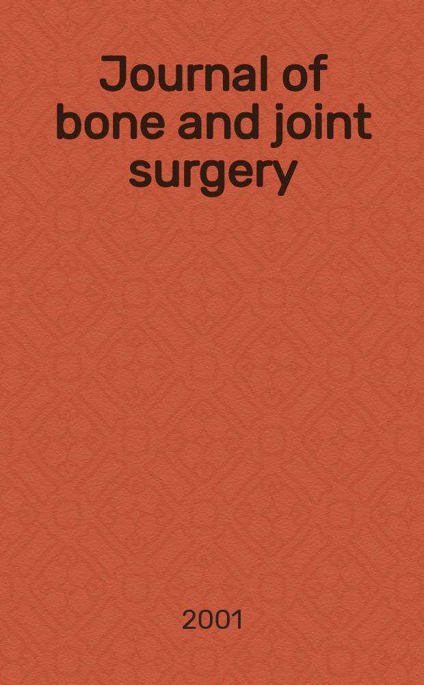 Journal of bone and joint surgery : The off. publ. of the American orthopaedic association the British orthopaedic surgeons. Vol.83A, №5