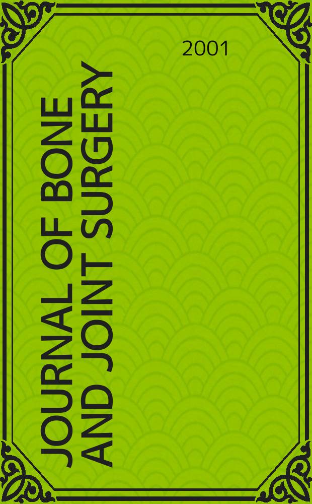 Journal of bone and joint surgery : The off. publ. of the American orthopaedic association the British orthopaedic surgeons. Vol.83A, №12
