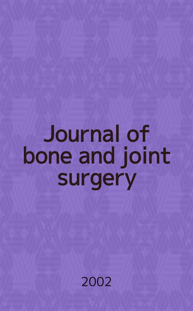 Journal of bone and joint surgery : The off. publ. of the American orthopaedic association the British orthopaedic surgeons. Vol.84A, №3