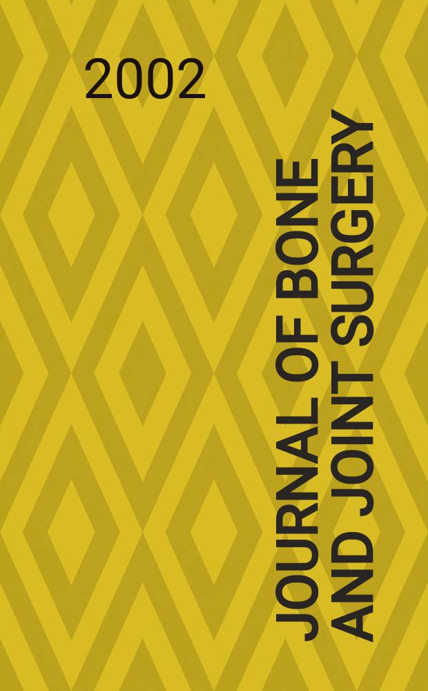 Journal of bone and joint surgery : The off. publ. of the American orthopaedic association the British orthopaedic surgeons. Vol.84A, №5