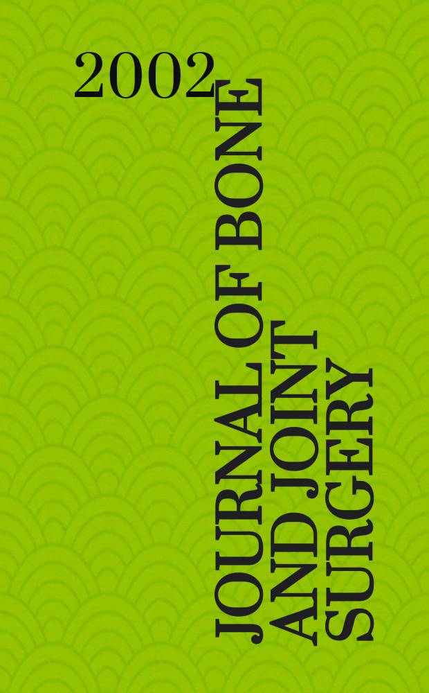 Journal of bone and joint surgery : The off. publ. of the American orthopaedic association the British orthopaedic surgeons. Vol.84A, №6