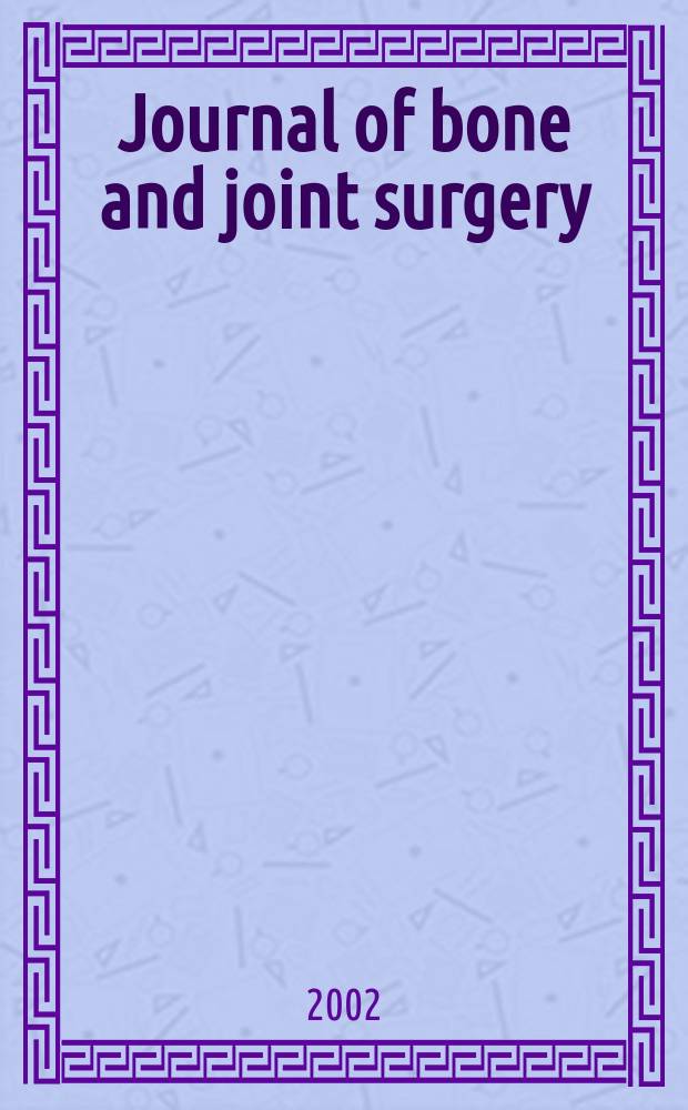 Journal of bone and joint surgery : The off. publ. of the American orthopaedic association the British orthopaedic surgeons. Vol.84A, №10
