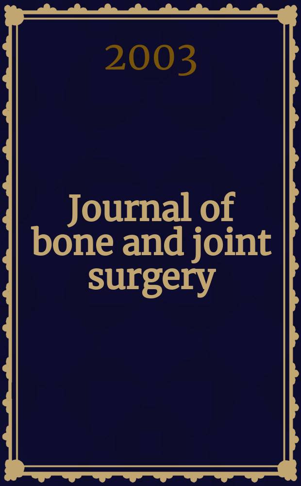 Journal of bone and joint surgery : The off. publ. of the American orthopaedic association the British orthopaedic surgeons. Vol.85A, №12