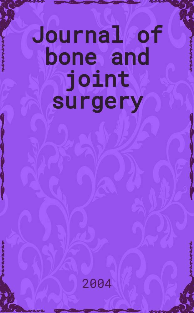 Journal of bone and joint surgery : The off. publ. of the American orthopaedic association the British orthopaedic surgeons. Vol.86A, №4