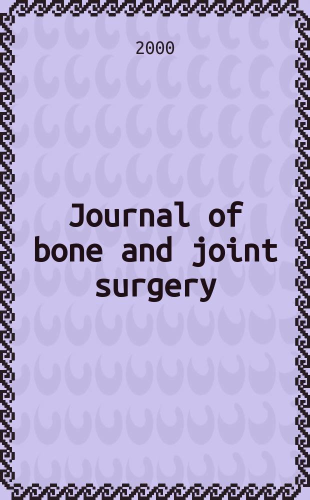 Journal of bone and joint surgery : The off. publ. of the American orthopaedic association the British orthopaedic surgeons. Vol.82B, №7