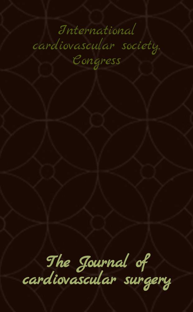 The Journal of cardiovascular surgery : Official journal of the International cardiovascular society. Vol.13, №4 : Xth Congress of the International cardiovascular society. Moscow, Aug. 26-28, 1971