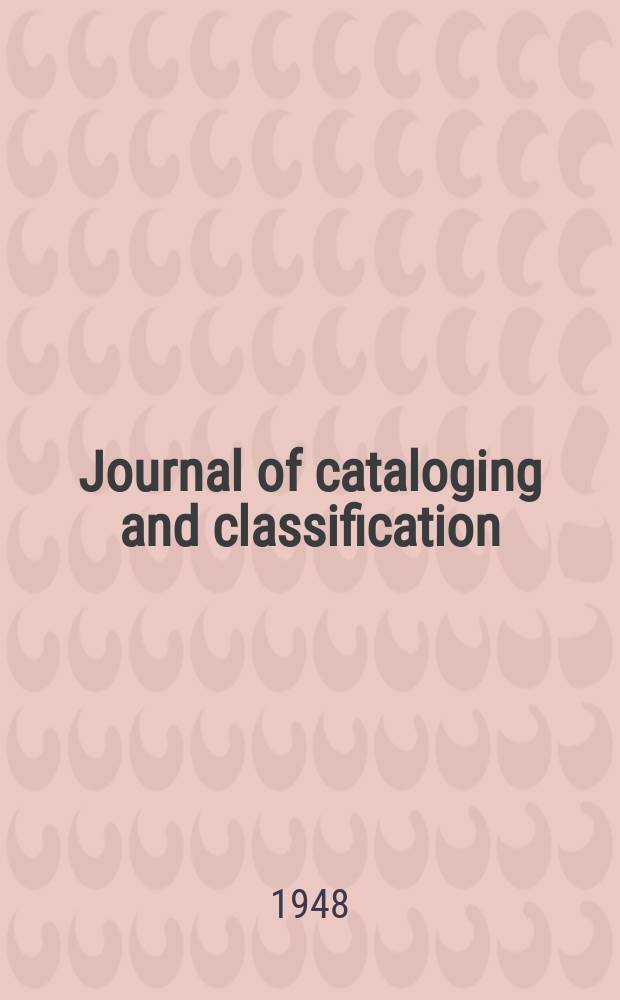 Journal of cataloging and classification : Official publication A.L.A. Division of cataloging and classification