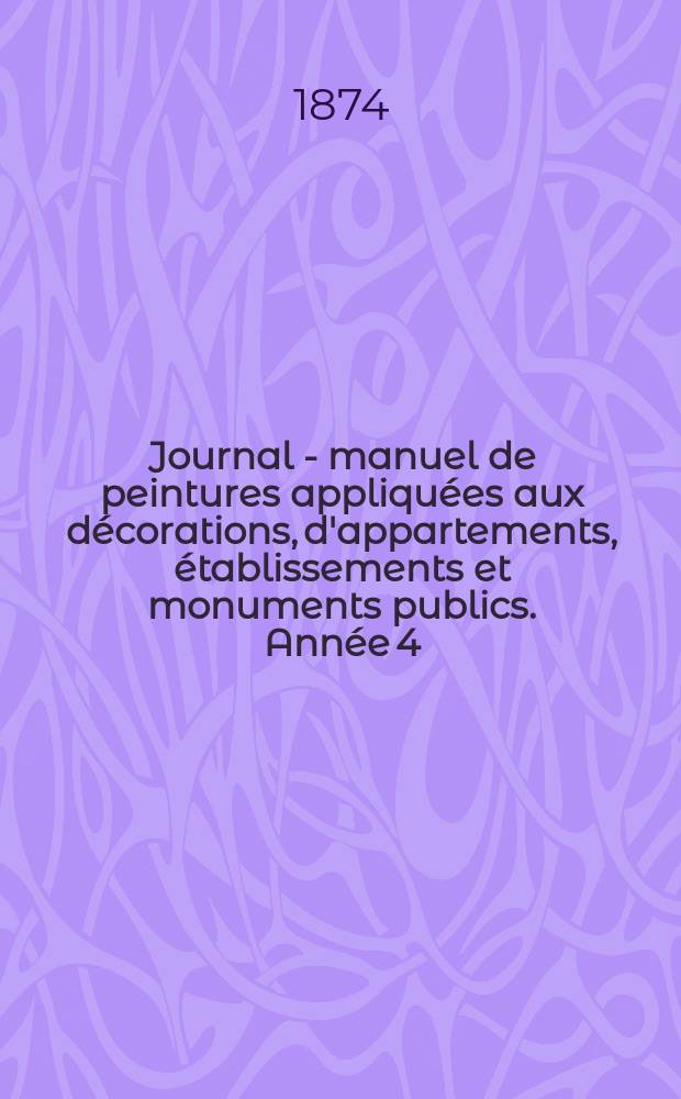 Journal - manuel de peintures appliquées aux décorations, d'appartements, établissements et monuments publics. Année[4](24) 1874, №5