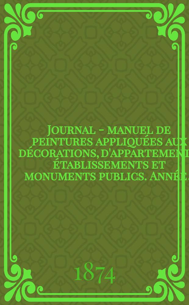 Journal - manuel de peintures appliquées aux décorations, d'appartements, établissements et monuments publics. Année[4](24) 1874, №7
