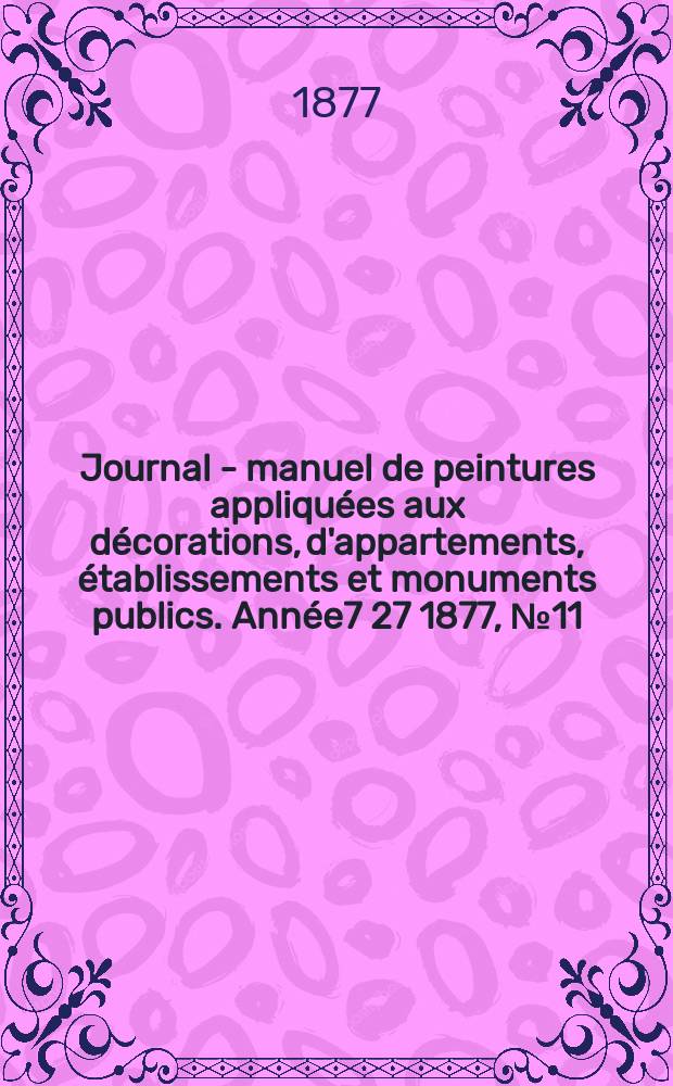 Journal - manuel de peintures appliquées aux décorations, d'appartements, établissements et monuments publics. Année7[27] 1877, №11