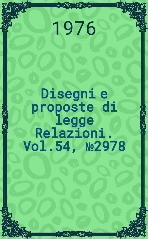 Disegni e proposte di legge Relazioni. Vol.54, №2978