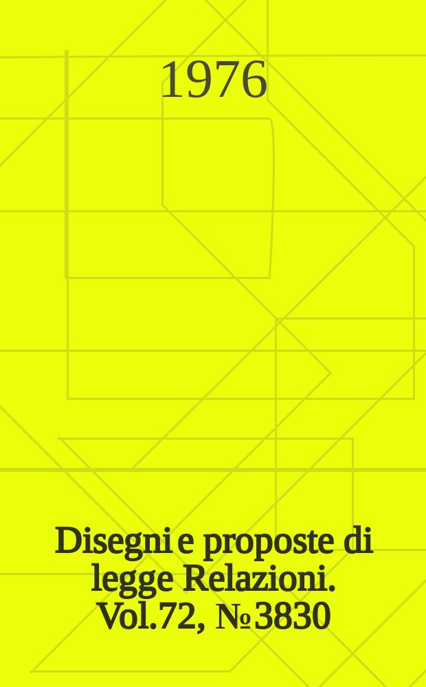 Disegni e proposte di legge Relazioni. Vol.72, №3830