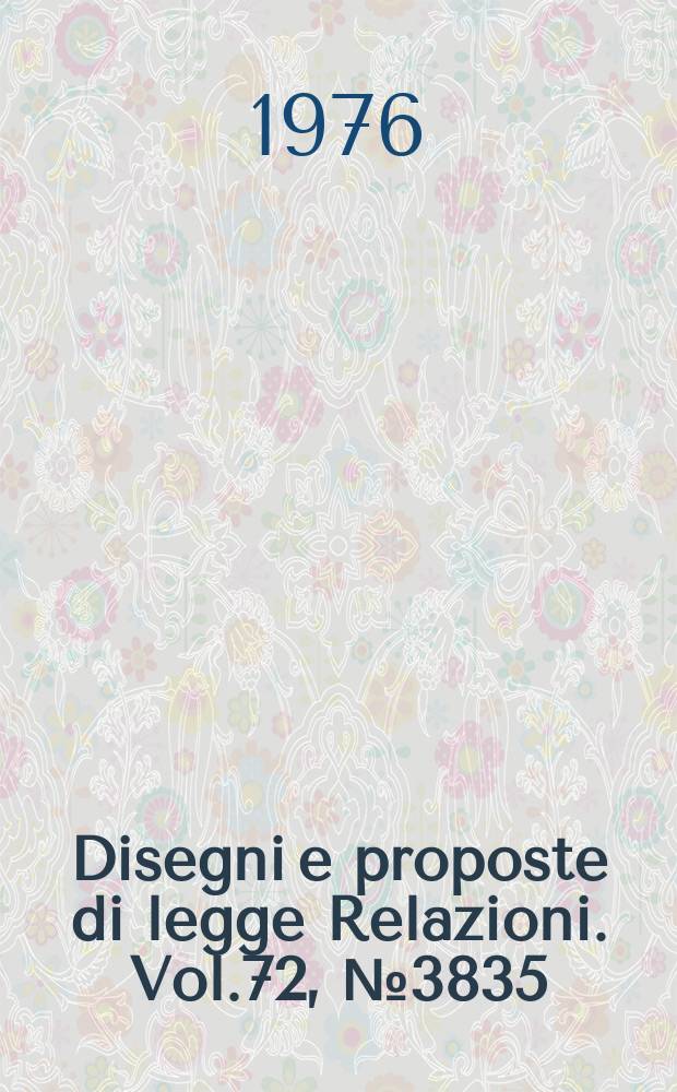 Disegni e proposte di legge Relazioni. Vol.72, №3835