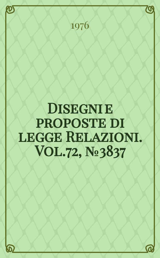 Disegni e proposte di legge Relazioni. Vol.72, №3837