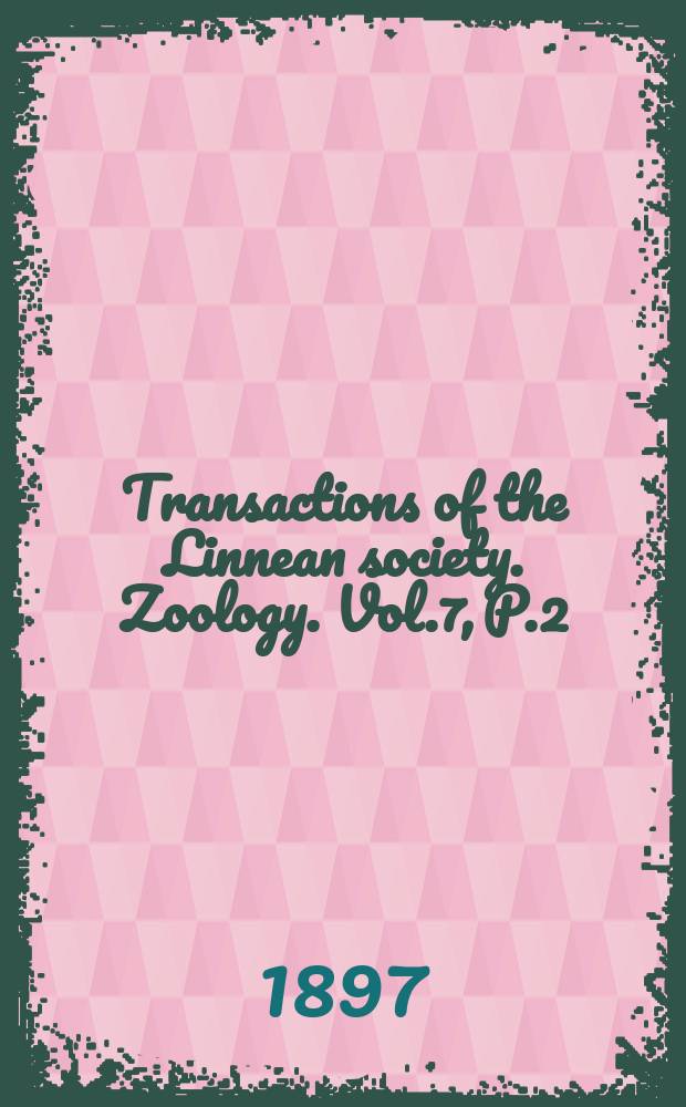 Transactions of the Linnean society. Zoology. Vol.7, P.2