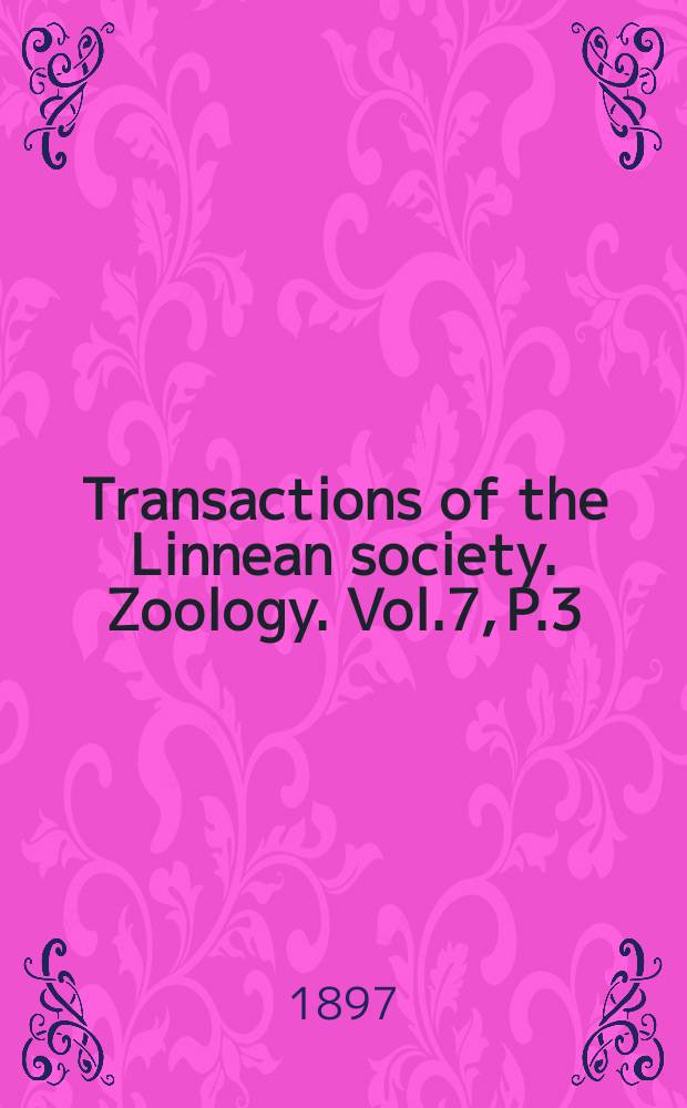 Transactions of the Linnean society. Zoology. Vol.7, P.3