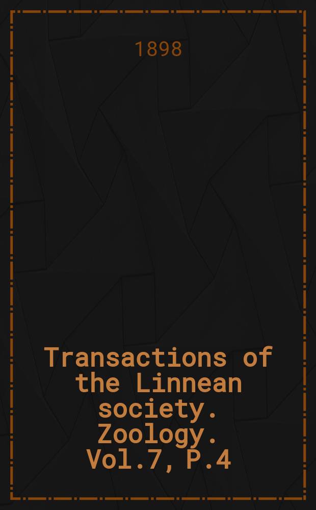 Transactions of the Linnean society. Zoology. Vol.7, P.4