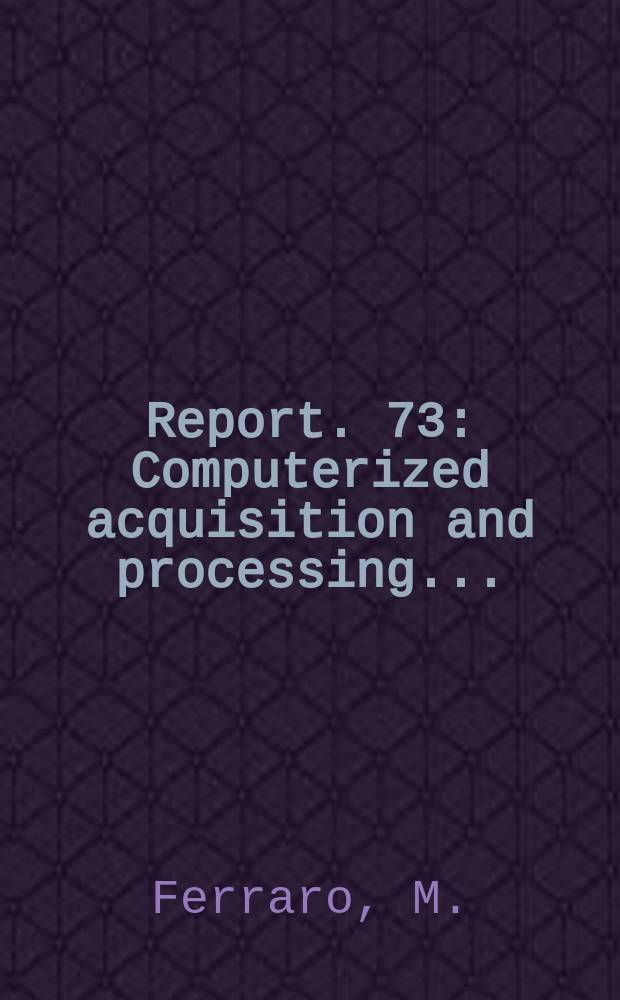 Report. 73 : Computerized acquisition and processing ...