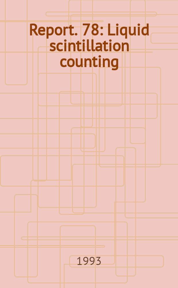 Report. 78 : Liquid scintillation counting