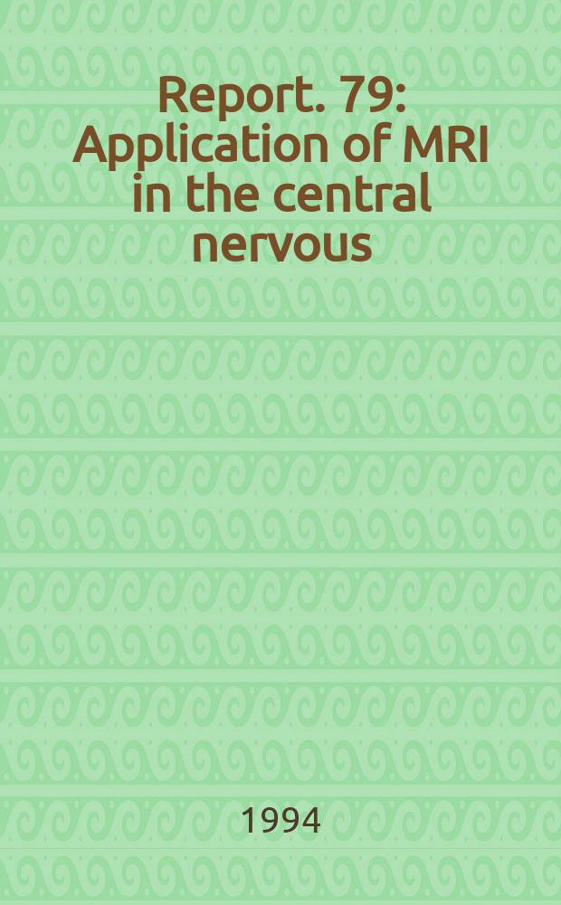 Report. 79 : Application of MRI in the central nervous