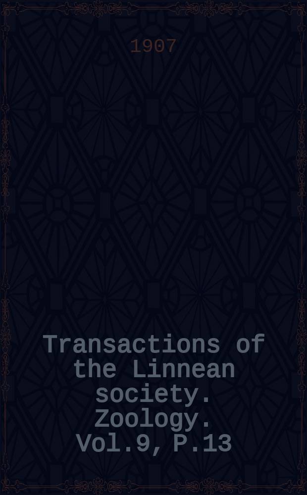 Transactions of the Linnean society. Zoology. Vol.9, P.13
