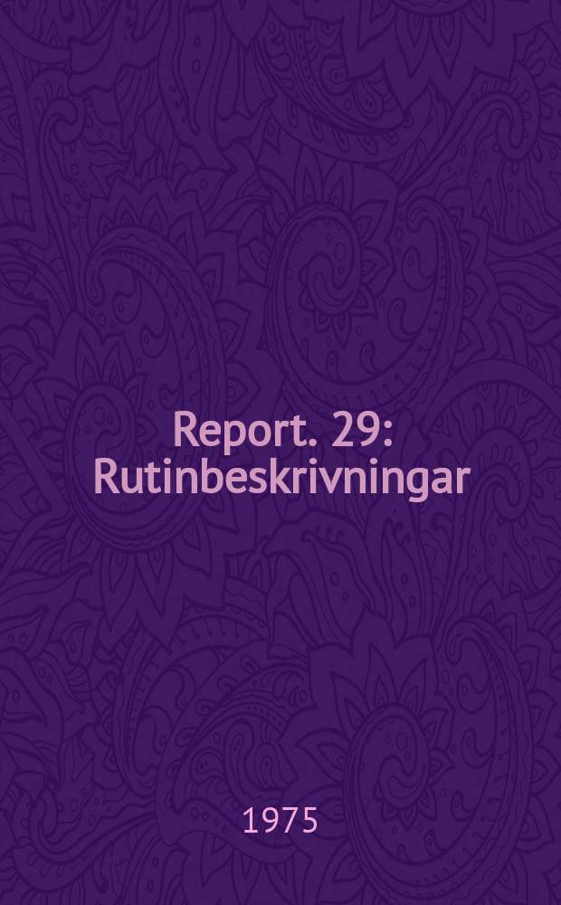Report. 29 : Rutinbeskrivningar