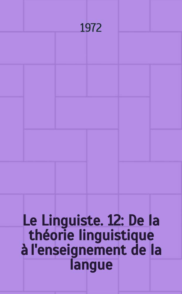 Le Linguiste. 12 : De la théorie linguistique à l'enseignement de la langue