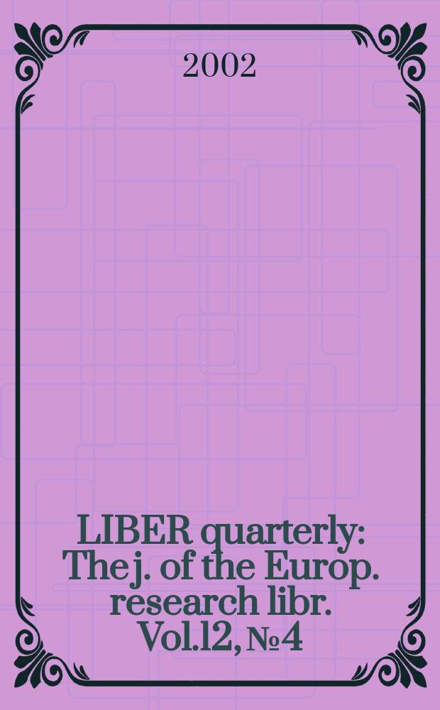 LIBER quarterly : The j. of the Europ. research libr. Vol.12, №4