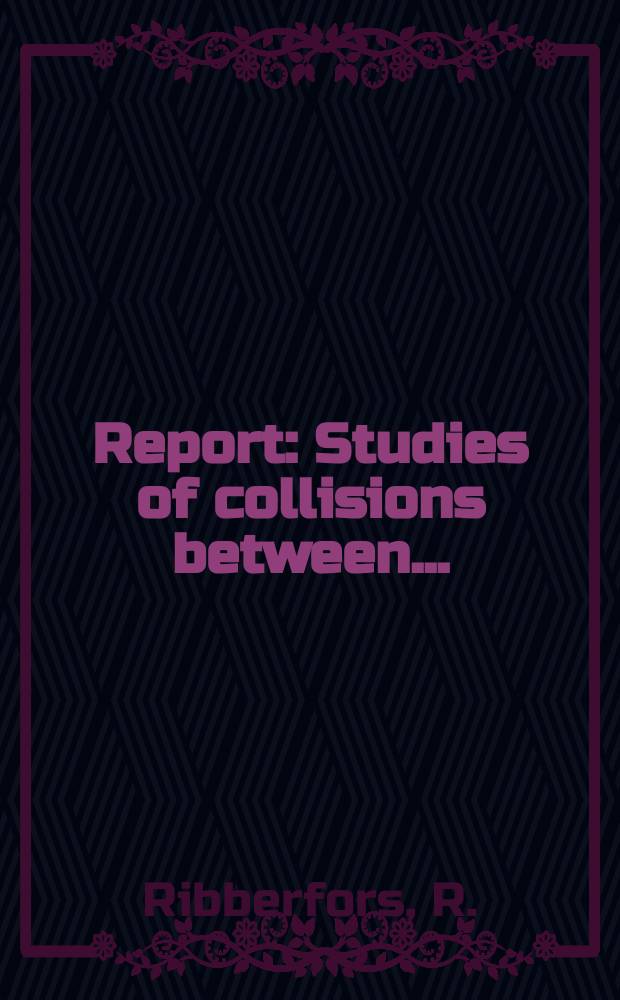 Report : Studies of collisions between ...